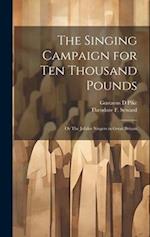 The Singing Campaign for ten Thousand Pounds ; or The Jubilee Singers in Great Britain 