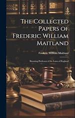 The Collected Papers of Frederic William Maitland: Downing Professor of the Laws of England 
