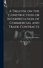 A Treatise on the Construction or Interpretation of Commercial and Trade Contracts 