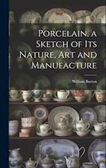 Porcelain, a Sketch of its Nature, art and Manufacture 