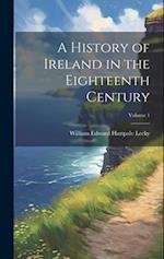 A History of Ireland in the Eighteenth Century; Volume 1 
