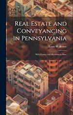 Real Estate and Conveyancing in Pennsylvania: With Forms, and Decisions to Date 