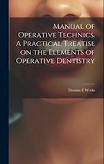 Manual of Operative Technics. A Practical Treatise on the Elements of Operative Dentistry 