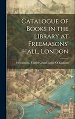Catalogue of Books in the Library at Freemasons' Hall, London 