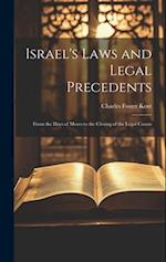 Israel's Laws and Legal Precedents: From the Days of Moses to the Closing of the Legal Canon 