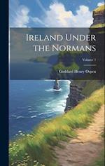 Ireland Under the Normans; Volume 1 