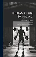 Indian Club-swinging: One, two, and Three Club Juggling 