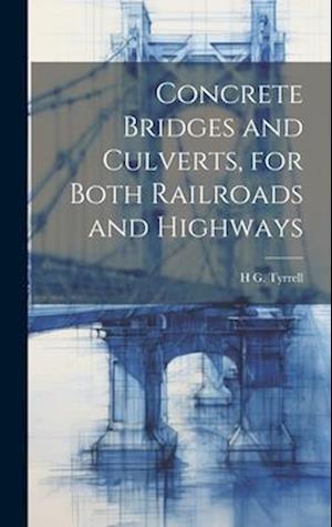 Concrete Bridges and Culverts, for Both Railroads and Highways