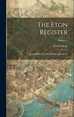 The Eton Register; Compiled for the Old Etonian Association; Volume 1 