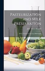 Pasteurization and Milk Preservation: With a Chapter on the City Milk Supply 