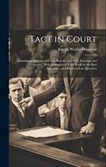 Tact in Court: Containing Sketches of Cases won by art, Skill, Courage and Eloquence, With Examples of Trial Work by the Best Advocates, and Hints on 