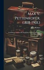 Max V. Pettenkofer. (1818-1901.): Gedenkrede, Gehalten Im Aerztlichen Verein Zu München Am 12. Juni 1901 