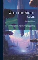 With the Night Mail: A Story of 2,000 A.D. : Together With Extracts From the Contemporary Magazine in Which it Appeared 