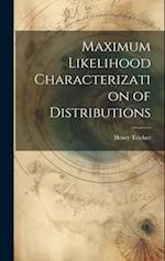 Maximum Likelihood Characterization of Distributions 