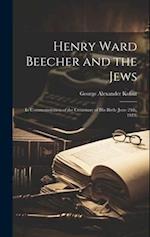 Henry Ward Beecher and the Jews: In Commemoration of the Centenary of his Birth (June 24th, 1913) 