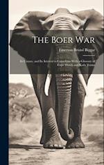 The Boer War: Its Causes, and Its Interest to Canadians With a Glossary of Cape Dutch and Kafir Terms 