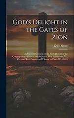 God's Delight in the Gates of Zion: A Second Discourse on the Early History of the Congregational Church and Society in West Brattleboro, Vt., Coverin