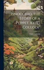 Pinocchio, the Story of a Puppet, by "C. Collodi" 