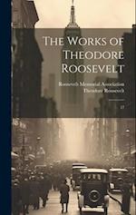 The Works of Theodore Roosevelt: 17 
