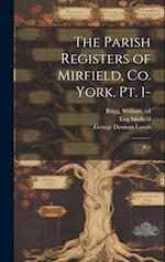 The Parish Registers of Mirfield, Co. York. pt. 1-: Pt.1 