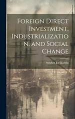 Foreign Direct Investment, Industrialization, and Social Change 