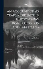 An Account of six Years Residence in Hudson's-bay From 1733 to 1736, and 1744 to 1747 