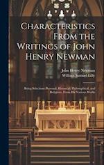 Characteristics From the Writings of John Henry Newman: Being Selections Personal, Historical, Philosophical, and Religious, From his Various Works 