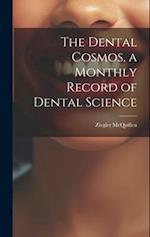 The Dental Cosmos, a Monthly Record of Dental Science 