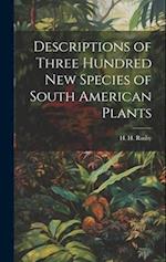 Descriptions of Three Hundred New Species of South American Plants 