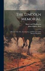 The Lincoln Memorial: A Record of the Life, Assassination, and Obsequies of the Martyred President 