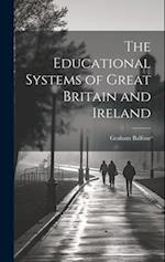 The Educational Systems of Great Britain and Ireland 