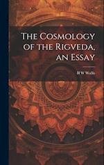 The Cosmology of the Rigveda, an Essay 