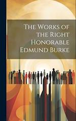 The Works of the Right Honorable Edmund Burke 