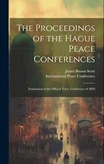 The Proceedings of the Hague Peace Conferences; Translation of the Official Texts. Conference of 1899 