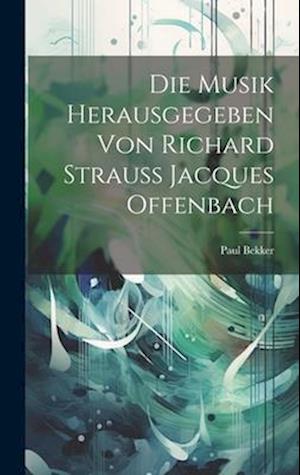 Die Musik Herausgegeben Von Richard Strauss Jacques Offenbach