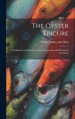 The Oyster Epicure; a Collection of Authorities on the Gastronomy and Dietetics of the Oyster 