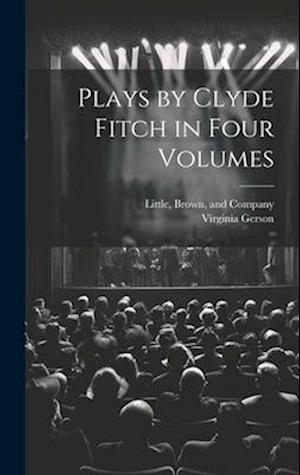 Plays by Clyde Fitch in Four Volumes