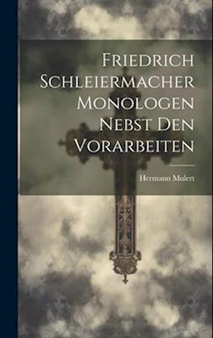 Friedrich Schleiermacher Monologen nebst den Vorarbeiten