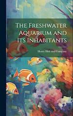 The Freshwater Aquarium and Its Inhabitants 