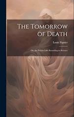 The Tomorrow of Death: Or, the Future Life According to Science 