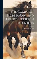 The Compleat Horse-man, and Expert Ferrier in two Books 