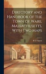Directory and Handbook of the Town of Ware, Massachusetts, With two Maps 