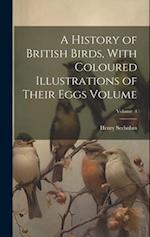A History of British Birds, With Coloured Illustrations of Their Eggs Volume; Volume 4 