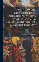 Meine zweite Durchquerung Äquatorial-Afrikas vom Congo zum Zambesi während der Jahre 1886 und 1887