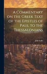 A Commentary on the Greek Text of the Epistles of Paul to the Thessalonians 