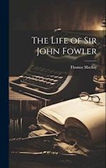 The Life of Sir John Fowler 