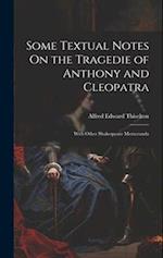 Some Textual Notes On the Tragedie of Anthony and Cleopatra: With Other Shakespeare Memoranda 