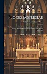 Flores Ecclesiae: The Saints of the Catholic Church Arranged According to the Calendar: With the Flowers Dedicated to Them [Signed W.H.J.W.] 