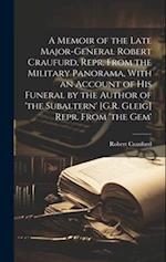 A Memoir of the Late Major-General Robert Craufurd, Repr. From the Military Panorama, With an Account of His Funeral by the Author of 'the Subaltern' 