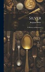 Silver; its History and Romance 